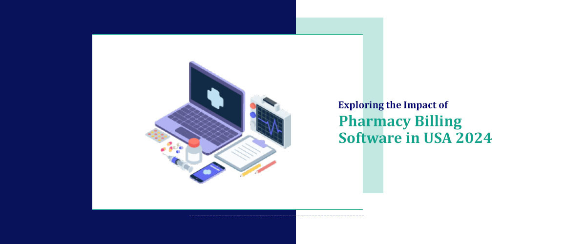 Exploring the Impact of Pharmacy Billing Software in USA 2024